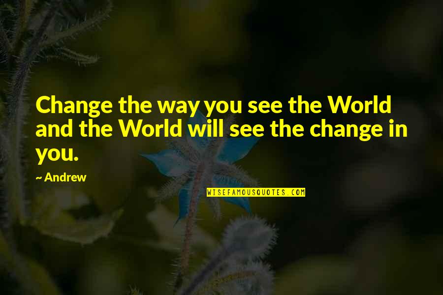 Top 10 Happy Mothers Day Quotes By Andrew: Change the way you see the World and