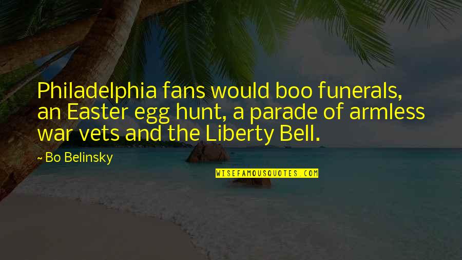 Top 10 Hoe Quotes By Bo Belinsky: Philadelphia fans would boo funerals, an Easter egg