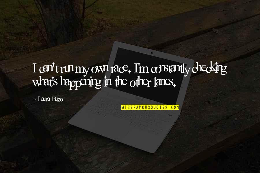 Top 10 Home Alone Quotes By Laura Buzo: I can't run my own race. I'm constantly
