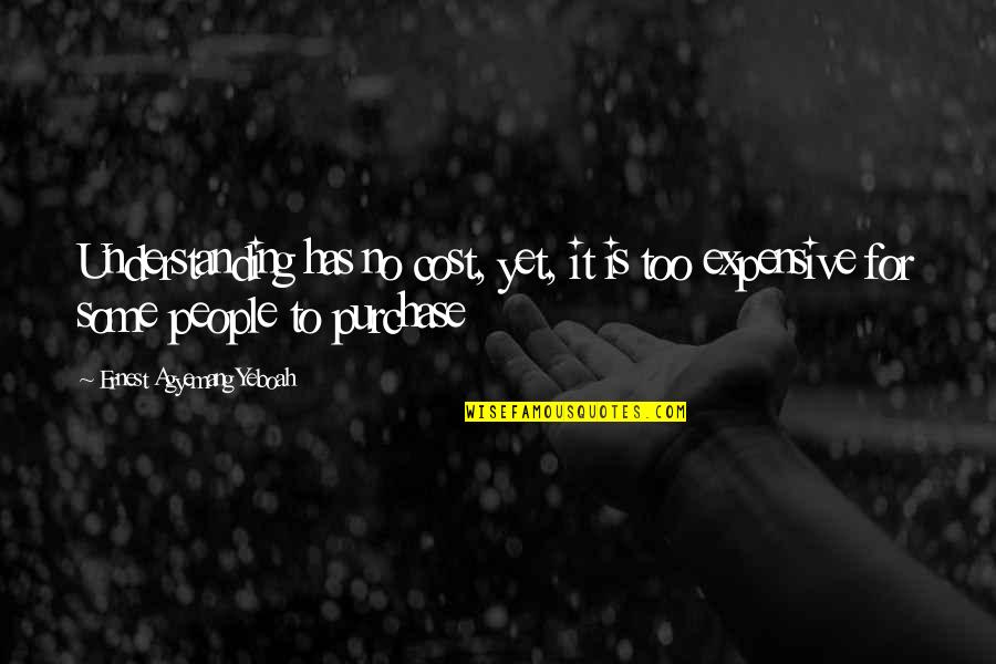 Top 10 Home Remedies Quotes By Ernest Agyemang Yeboah: Understanding has no cost, yet, it is too Top 10 Home Remedies Quotes By Ernest Agyemang Yeboah: Understanding has no cost, yet, it is too