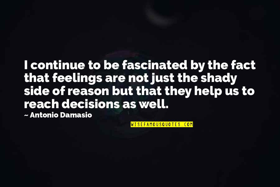 Top 10 Horror Quotes By Antonio Damasio: I continue to be fascinated by the fact
