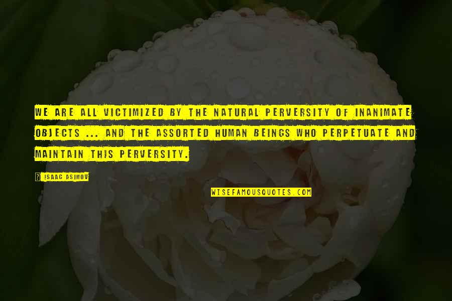 Top 10 House Md Quotes By Isaac Asimov: We are all victimized by the natural perversity Top 10 House Md Quotes By Isaac Asimov: We are all victimized by the natural perversity