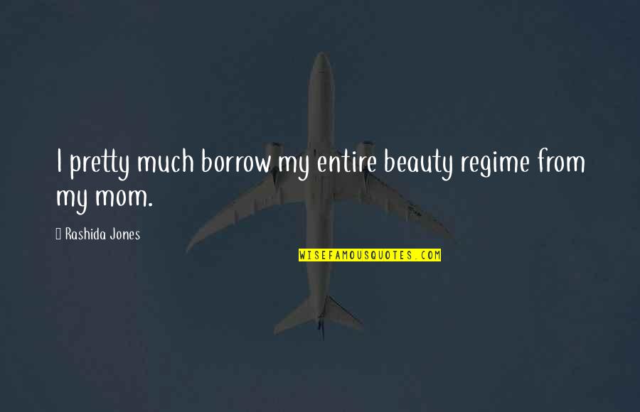 Top 10 Humble Quotes By Rashida Jones: I pretty much borrow my entire beauty regime