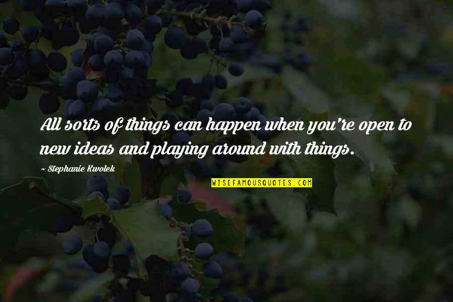 Top 10 Humorous Quotes By Stephanie Kwolek: All sorts of things can happen when you're Top 10 Humorous Quotes By Stephanie Kwolek: All sorts of things can happen when you're