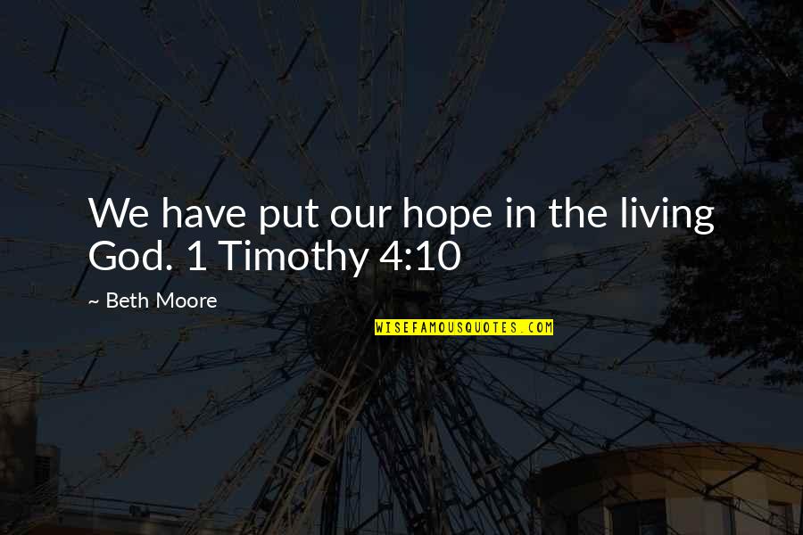 Top 10 Inspirational Life Quotes By Beth Moore: We have put our hope in the living