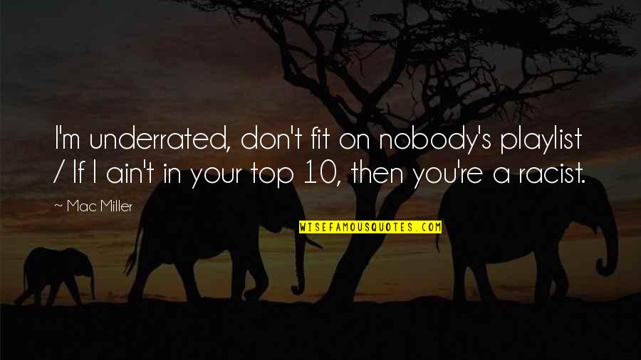 Top 10 It Quotes By Mac Miller: I'm underrated, don't fit on nobody's playlist /