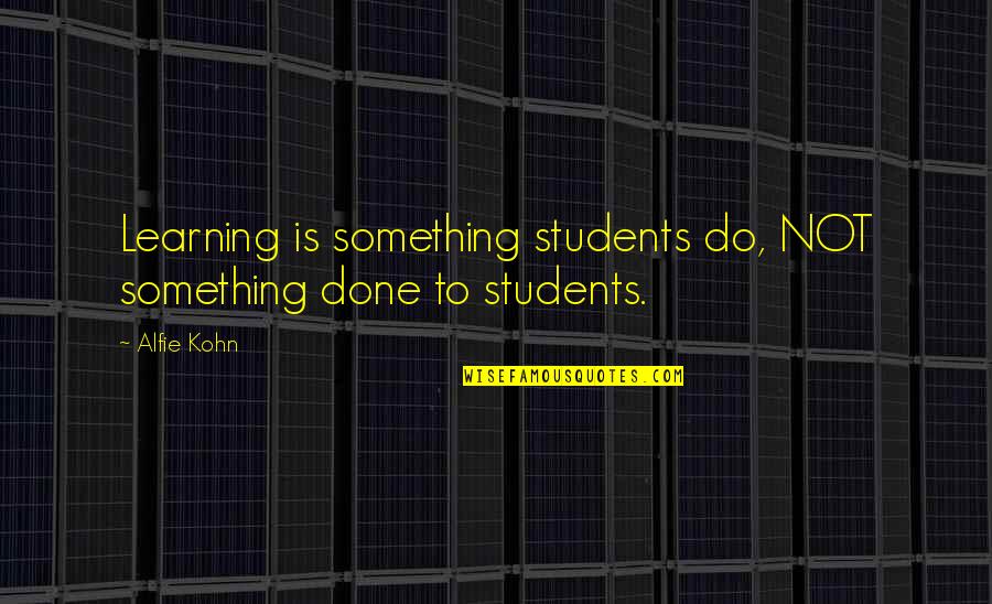 Top 10 John Lennon Quotes By Alfie Kohn: Learning is something students do, NOT something done