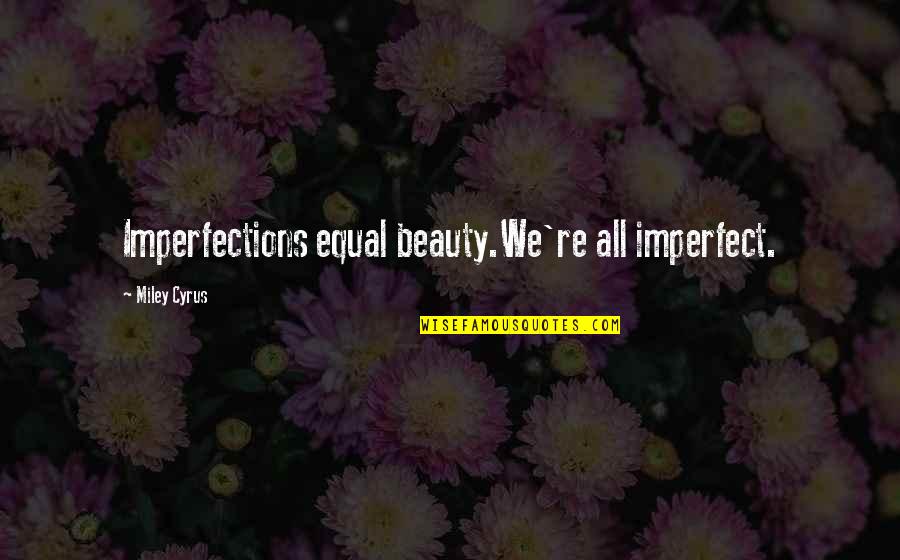 Top 10 Karma Quotes By Miley Cyrus: Imperfections equal beauty.We're all imperfect. Top 10 Karma Quotes By Miley Cyrus: Imperfections equal beauty.We're all imperfect.