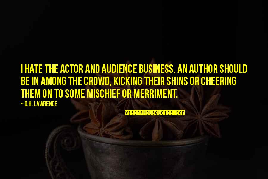 Top 10 Knocked Up Quotes By D.H. Lawrence: I hate the actor and audience business. An