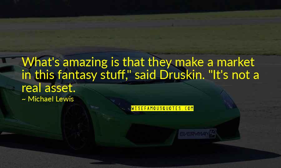 Top 10 Life Lesson Quotes By Michael Lewis: What's amazing is that they make a market Top 10 Life Lesson Quotes By Michael Lewis: What's amazing is that they make a market
