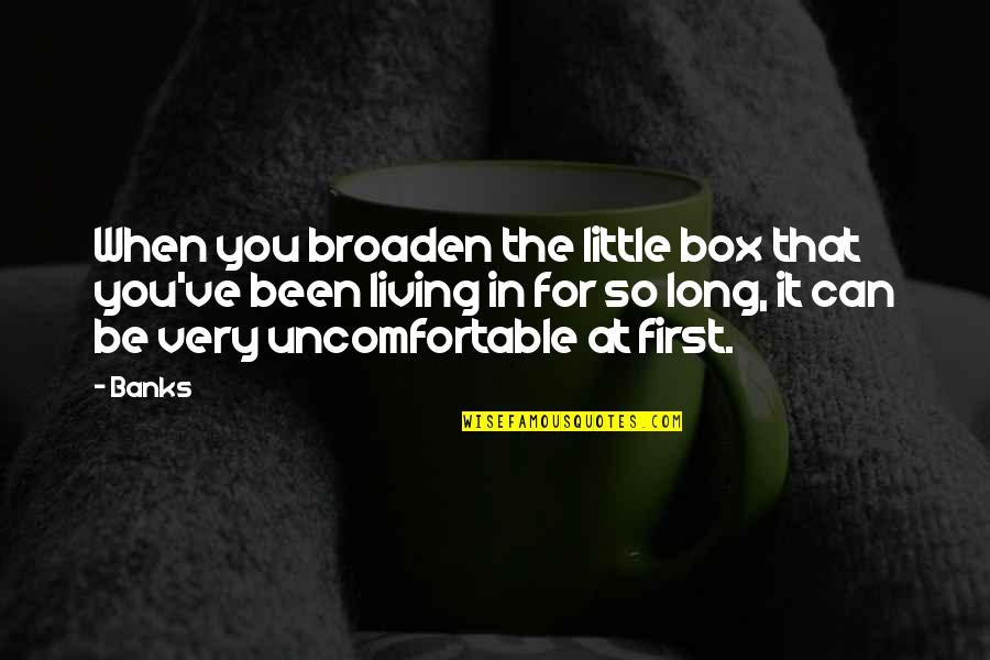 Top 10 Life Motivational Quotes By Banks: When you broaden the little box that you've