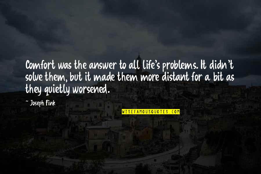 Top 10 Life Motivational Quotes By Joseph Fink: Comfort was the answer to all life's problems.