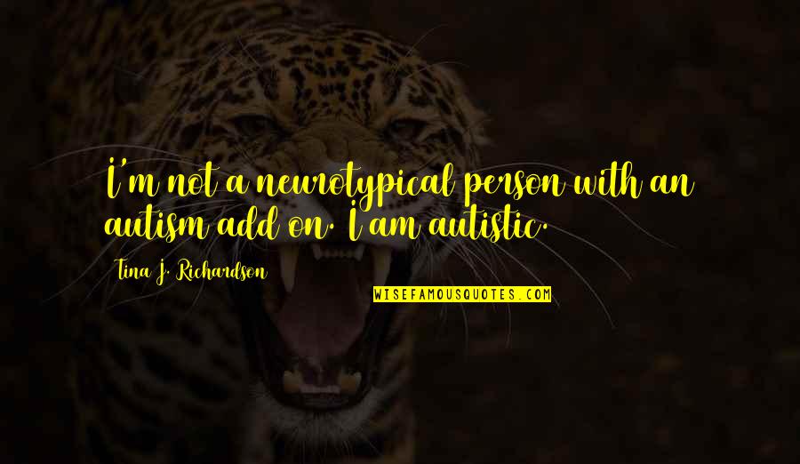 Top 10 Lotr Quotes By Tina J. Richardson: I'm not a neurotypical person with an autism Top 10 Lotr Quotes By Tina J. Richardson: I'm not a neurotypical person with an autism
