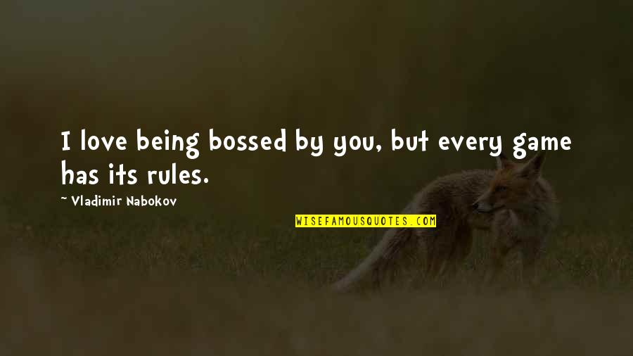 Top 10 Manliest Movie Quotes By Vladimir Nabokov: I love being bossed by you, but every
