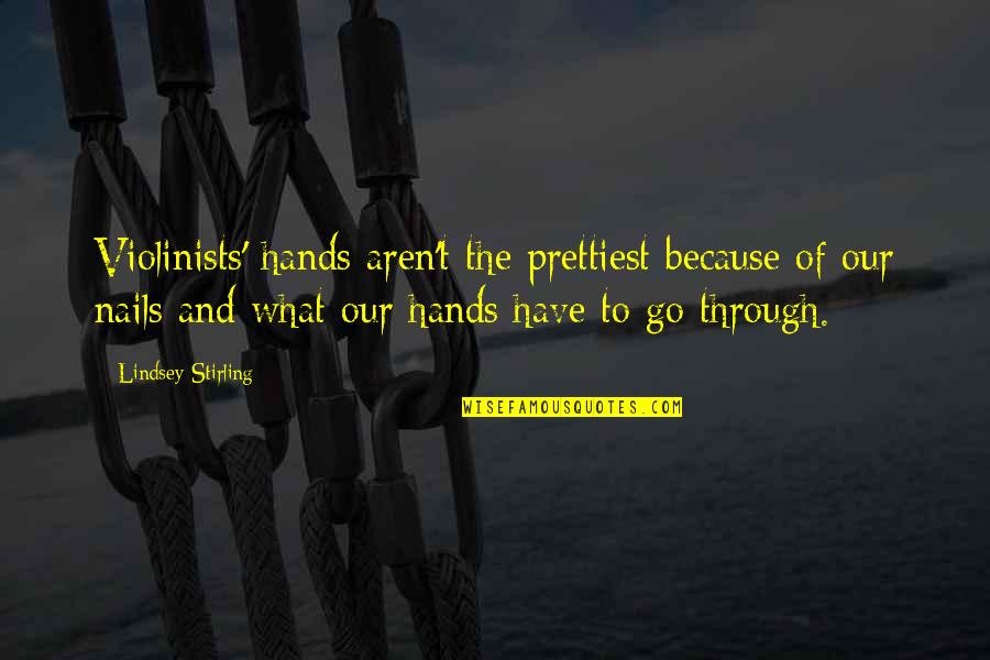 Top 10 Mathematicians Quotes By Lindsey Stirling: Violinists' hands aren't the prettiest because of our