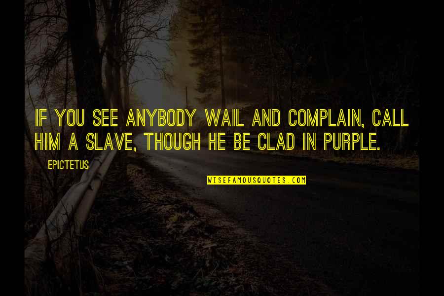 Top 10 Most Intelligent Quotes By Epictetus: If you see anybody wail and complain, call