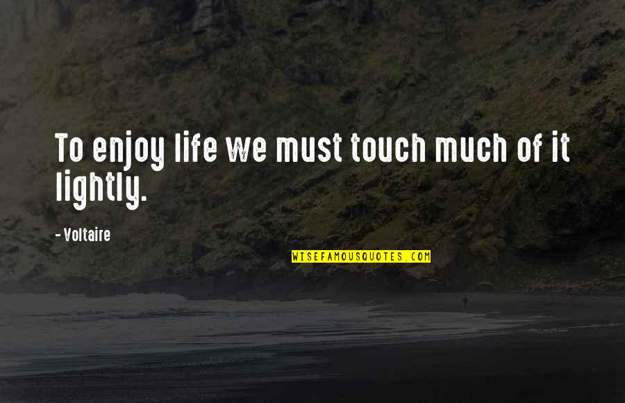Top 10 Nelson Mandela Quotes By Voltaire: To enjoy life we must touch much of