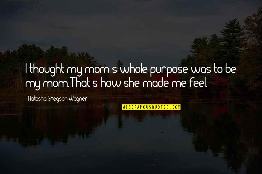 Top 10 Reservoir Dogs Quotes By Natasha Gregson Wagner: I thought my mom's whole purpose was to