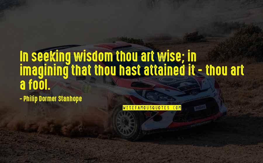 Top 10 Rick Quotes By Philip Dormer Stanhope: In seeking wisdom thou art wise; in imagining Top 10 Rick Quotes By Philip Dormer Stanhope: In seeking wisdom thou art wise; in imagining