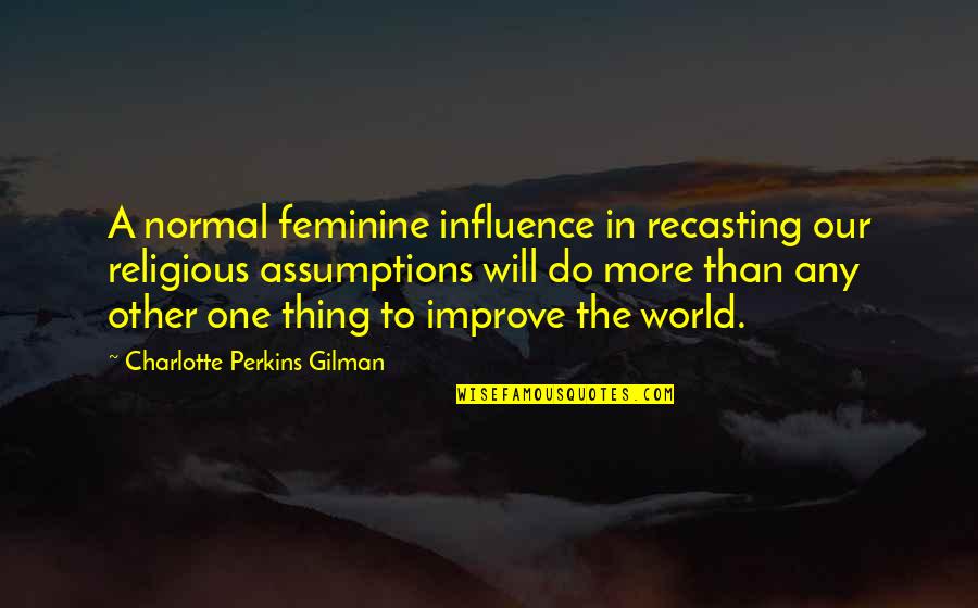 Top 10 Role Models Quotes By Charlotte Perkins Gilman: A normal feminine influence in recasting our religious