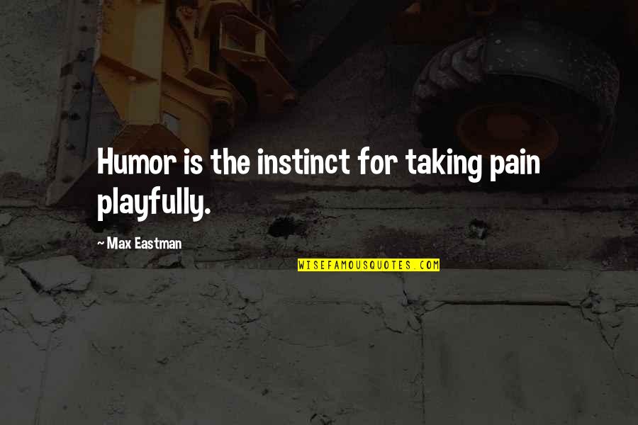 Top 10 Rumi Quotes By Max Eastman: Humor is the instinct for taking pain playfully. Top 10 Rumi Quotes By Max Eastman: Humor is the instinct for taking pain playfully.