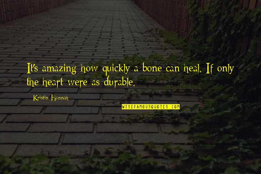 Top 10 Scarface Quotes By Kristin Hannah: It's amazing how quickly a bone can heal.