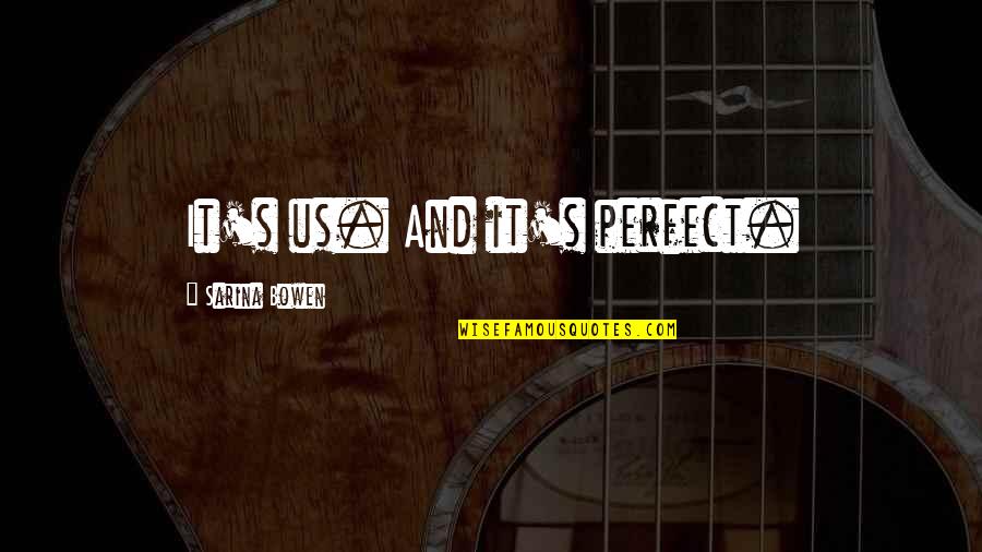 Top 10 Selina Meyer Quotes By Sarina Bowen: It's us. And it's perfect. Top 10 Selina Meyer Quotes By Sarina Bowen: It's us. And it's perfect.