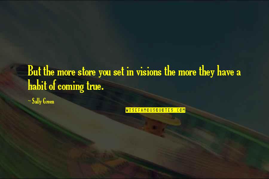 Top 10 Seo Quotes By Sally Green: But the more store you set in visions