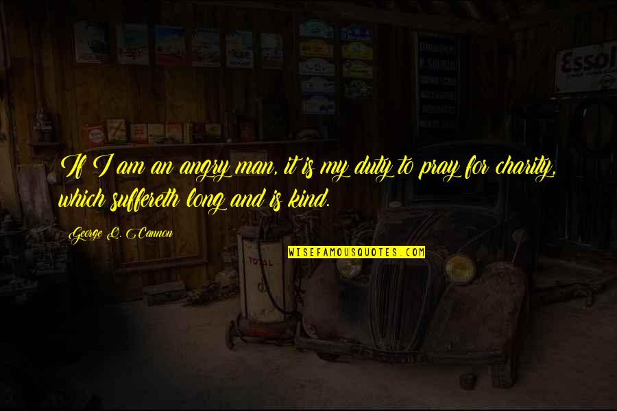 Top 10 Shrek Quotes By George Q. Cannon: If I am an angry man, it is Top 10 Shrek Quotes By George Q. Cannon: If I am an angry man, it is