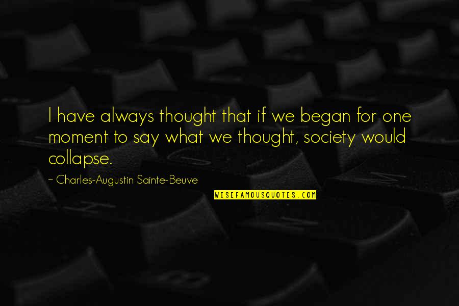 Top 10 Smartest Quotes By Charles-Augustin Sainte-Beuve: I have always thought that if we began