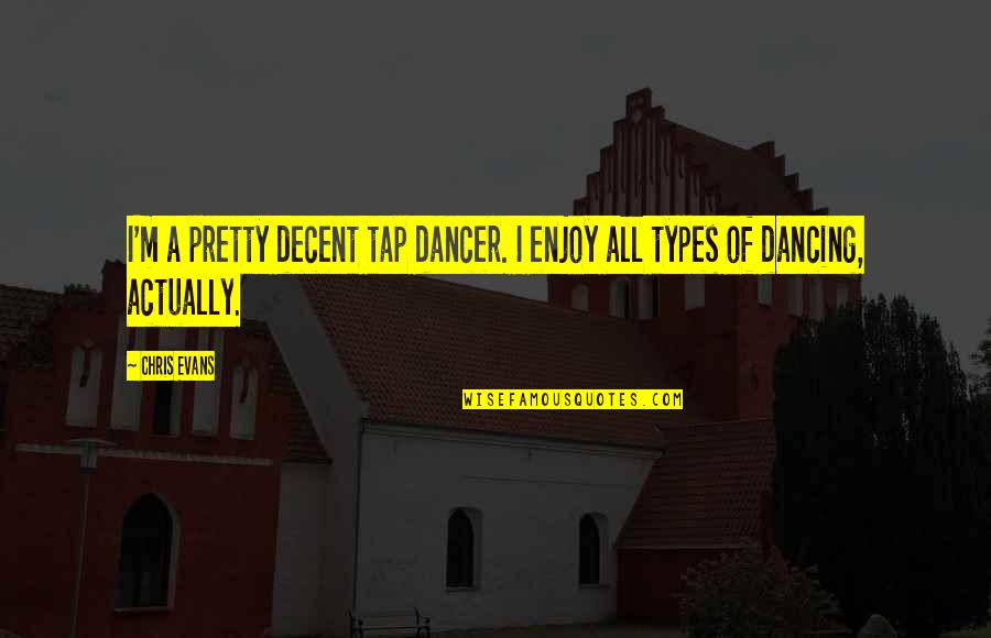 Top 10 Smartest Quotes By Chris Evans: I'm a pretty decent tap dancer. I enjoy