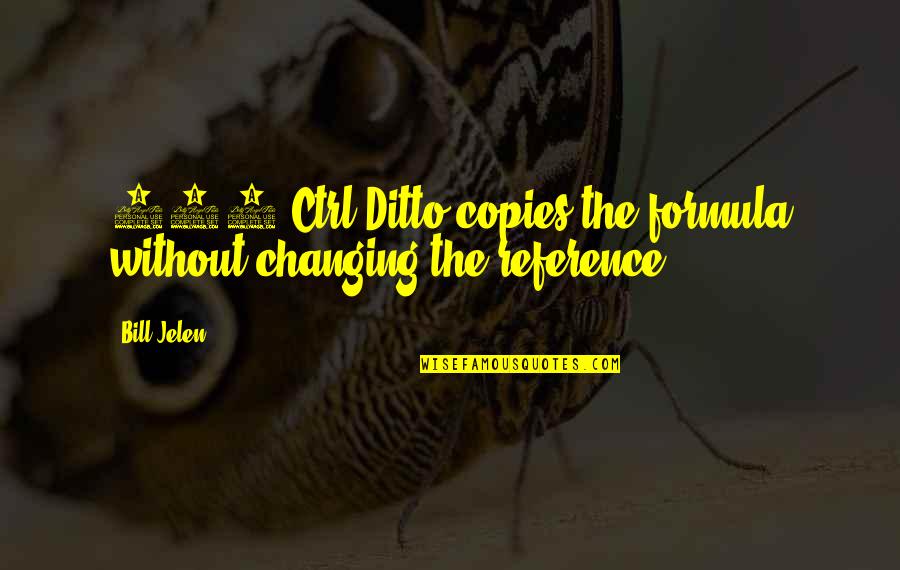 Top 10 Song Quotes By Bill Jelen: 273 Ctrl+Ditto copies the formula without changing the