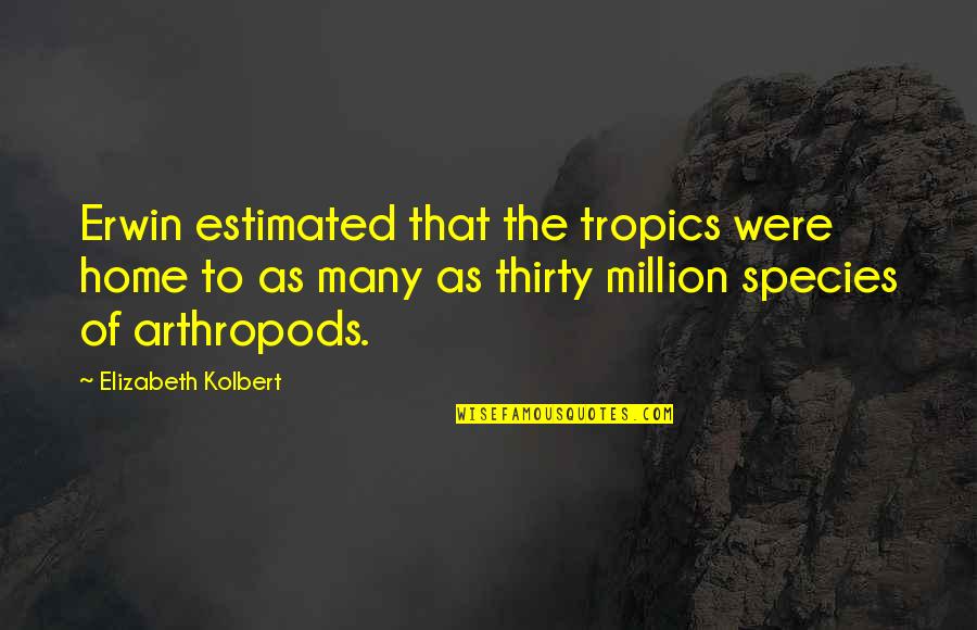 Top 10 Stargate Sg 1 Quotes By Elizabeth Kolbert: Erwin estimated that the tropics were home to