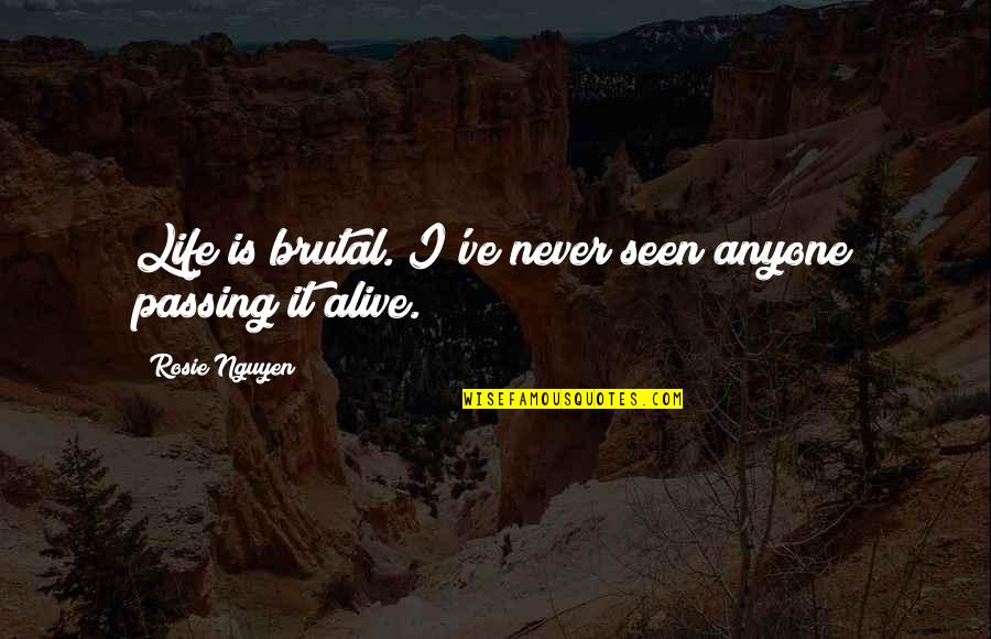 Top 10 Tamil Quotes By Rosie Nguyen: Life is brutal. I've never seen anyone passing Top 10 Tamil Quotes By Rosie Nguyen: Life is brutal. I've never seen anyone passing