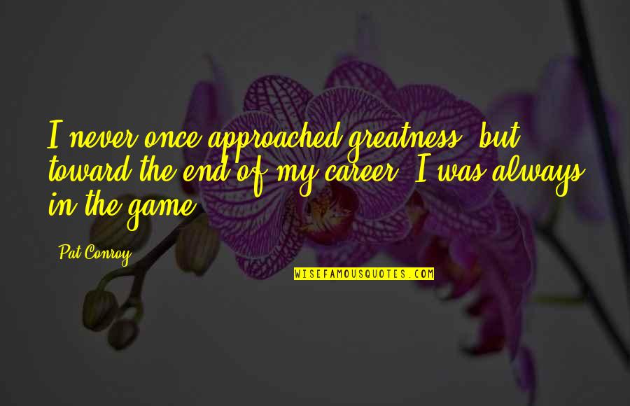 Top 100 30 Rock Quotes By Pat Conroy: I never once approached greatness, but toward the Top 100 30 Rock Quotes By Pat Conroy: I never once approached greatness, but toward the