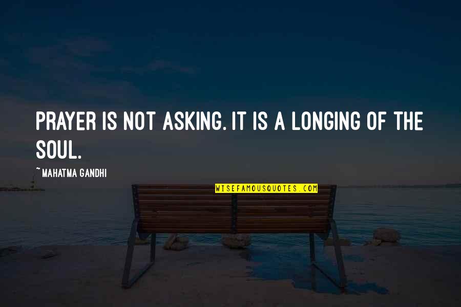 Top 100 Best Quotes By Mahatma Gandhi: Prayer is not asking. It is a longing