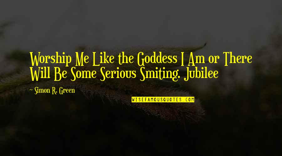 Top 100 Best Quotes By Simon R. Green: Worship Me Like the Goddess I Am or