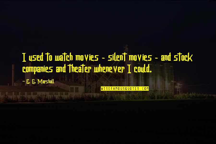 Top 100 Coaching Quotes By E. G. Marshall: I used to watch movies - silent movies