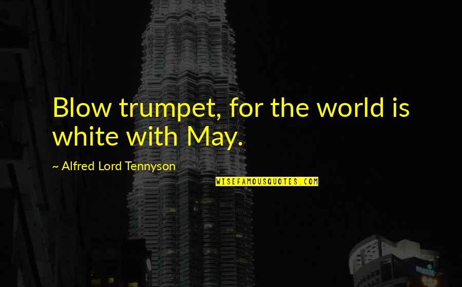 Top 100 Funny Movie Quotes By Alfred Lord Tennyson: Blow trumpet, for the world is white with Top 100 Funny Movie Quotes By Alfred Lord Tennyson: Blow trumpet, for the world is white with