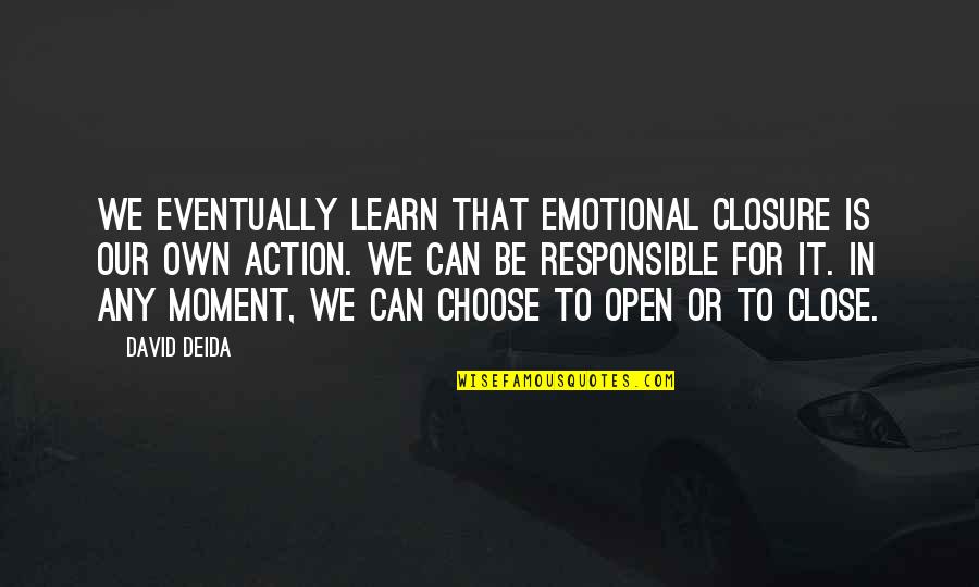 Top 100 Novel Quotes By David Deida: We eventually learn that emotional closure is our