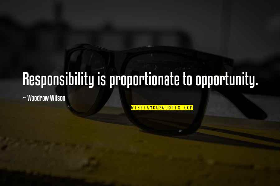 Top 100 One Tree Hill Quotes By Woodrow Wilson: Responsibility is proportionate to opportunity.