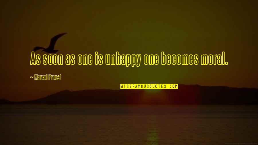 Top 100 Quotes By Marcel Proust: As soon as one is unhappy one becomes