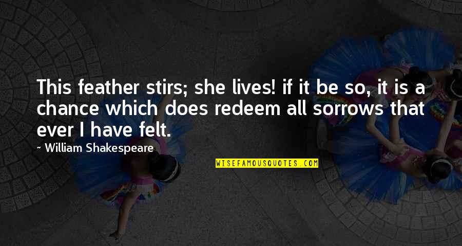 Top 15 Mother Teresa Quotes By William Shakespeare: This feather stirs; she lives! if it be