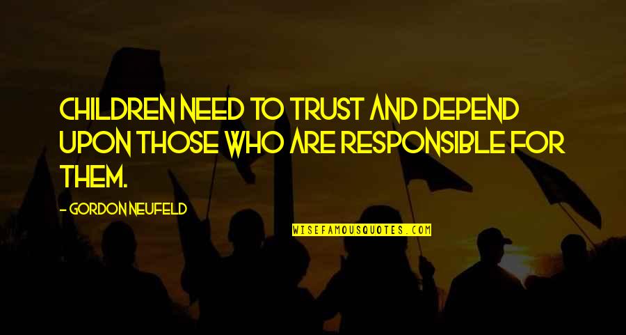 Top 18 Leon Spinks Quotes By Gordon Neufeld: Children need to trust and depend upon those