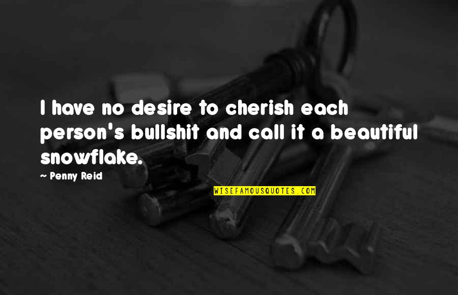Top 20 Best Quotes By Penny Reid: I have no desire to cherish each person's