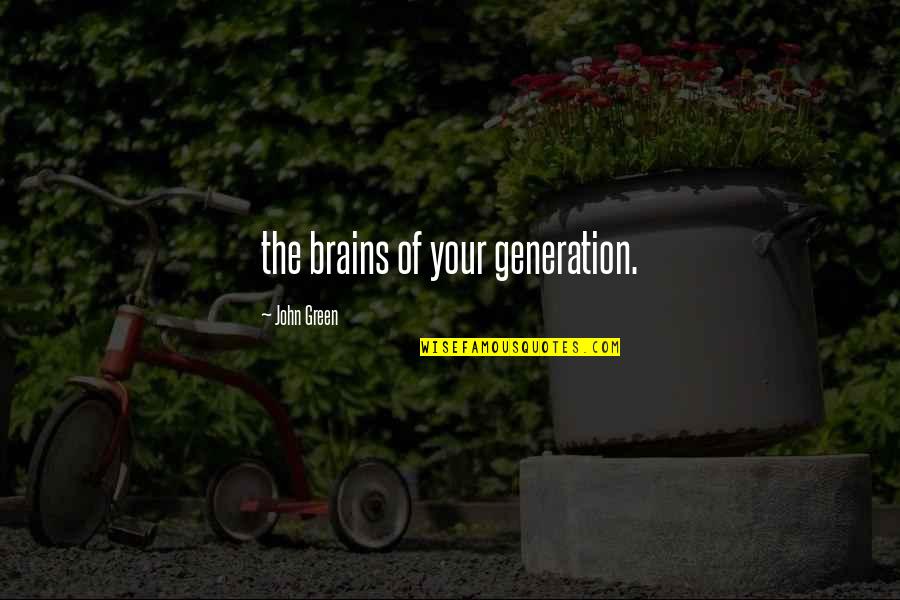 Top 20 Funny Quotes By John Green: the brains of your generation. Top 20 Funny Quotes By John Green: the brains of your generation.