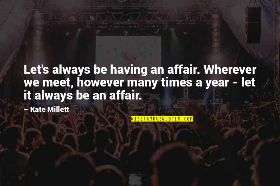 Top 20 Happy Birthday Quotes By Kate Millett: Let's always be having an affair. Wherever we