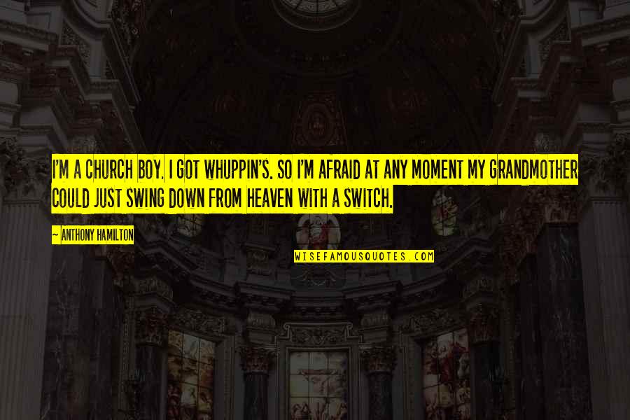 Top 20 Hashtags For Quotes By Anthony Hamilton: I'm a church boy. I got whuppin's. So