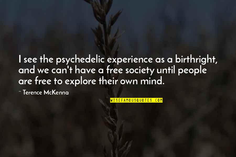 Top 20 Inspirational Quotes By Terence McKenna: I see the psychedelic experience as a birthright, Top 20 Inspirational Quotes By Terence McKenna: I see the psychedelic experience as a birthright,