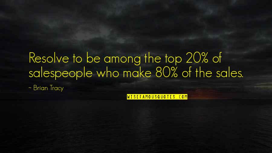 Top 20 Quotes By Brian Tracy: Resolve to be among the top 20% of